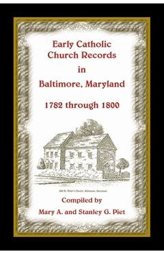 Coperta cărții 'Early Catholic Church Records in Baltimore, Maryland, 1782-1800 - Stanley Piet'