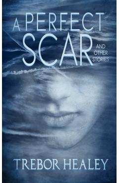 Coperta cărții 'A Perfect Scar and Other Stories - Trebor Healey'
