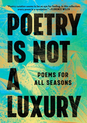 Poetry Is Not a Luxury: Poems for All Seasons - 