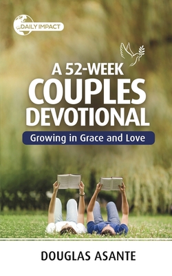 A 52-Week Couples Devotional: Growing in Grace and Love - Douglas Asante