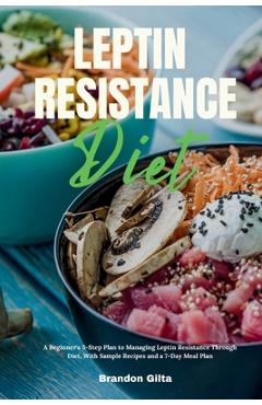 Coperta cărții 'Leptin Resistance Diet: A Beginner's 3-Step Plan to Managing Leptin Resistance Through Diet, with Sample Recipes and a'