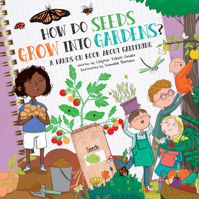 How Do Seeds Grow Into Gardens?: A Hands-On Book about Gardening - Clayton Grider