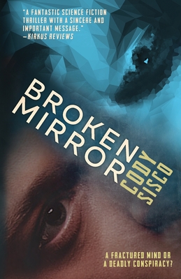 Broken Mirror: a psychological science fiction saga - Cody Sisco