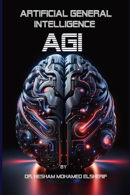 Coperta cărții 'Artificial General Intelligence (AGI): Transforming Every Facet of Human Life - Hesham Mohamed Elsherif'