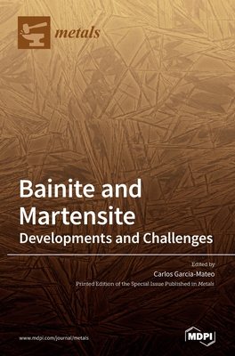 Coperta cărții 'Bainite and Martensite: Developments and Challenges - Carlos Garcia-mateo'