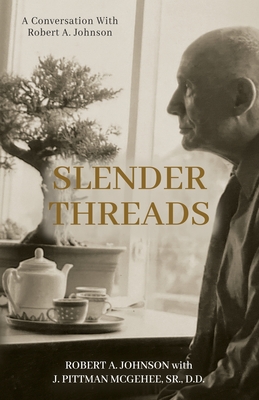 Slender Threads: A Conversation With Robert A. Johnson - Robert A. Johnson