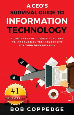 A CEO's Survival Guide to Information Technology - Bob Coppedge