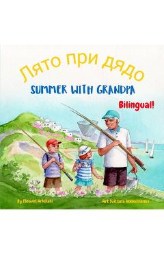 Coperta cărții 'Summer with Grandpa - Лято при дядо: A Bulgarian English bilingual children's book, - Stefanka Vasileva'