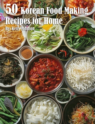 50 Korean Food Making Recipes for Home - Kelly Johnson