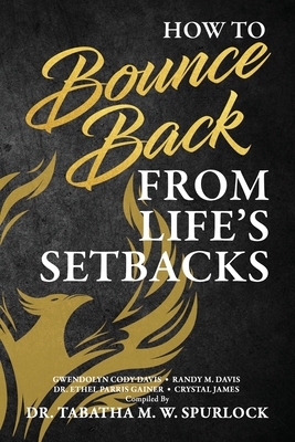 How to Bounce Back from Life's Setbacks - Tabatha M. W. Spurlock