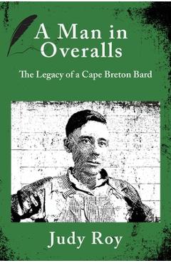 Coperta cărții 'A Man in Overalls: The Legacy of a Cape Breton Bard - Judy Roy'