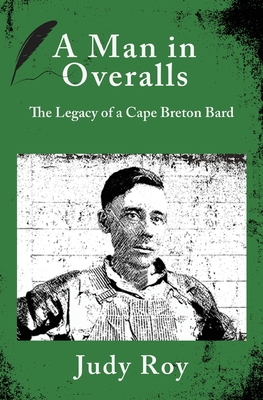 Coperta cărții 'A Man in Overalls: The Legacy of a Cape Breton Bard - Judy Roy'