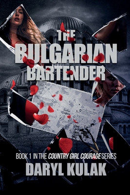 The Bulgarian Bartender: Book 1 in the Country Girl Courage Series - Daryl Kulak
