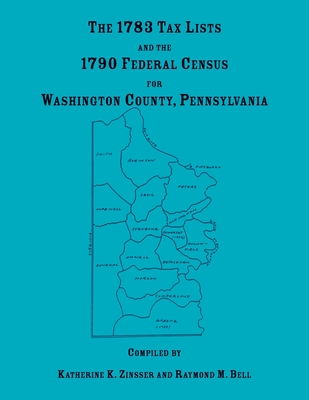 The 1783 Tax Lists and the 1790 Federal Census for Washington County, Pennsylvania - Katherine Zinsser