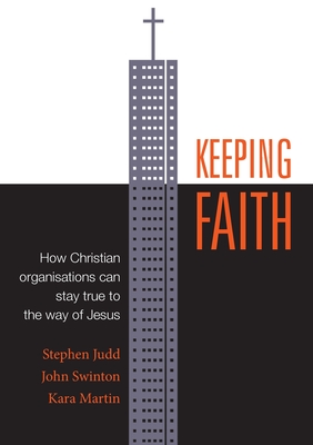 Coperta cărții 'Keeping Faith: How Christian organisations can stay true to the way of Jesus - Stephen Judd'