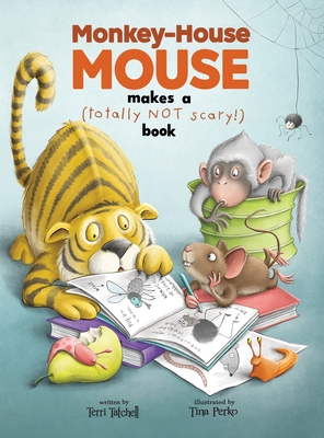 Monkey-House Mouse makes a (totally NOT scary) book - Terri Tatchell