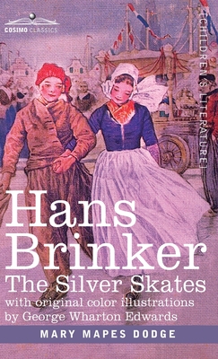 Hans Brinker: The Silver Skates, A Story of Life in Holland - Mary Mapes Dodge