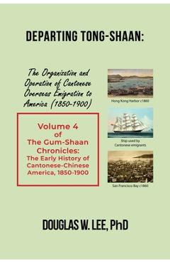 Coperta cărții 'Departing Tong-Shaan: Volume 4 The Gum-Shaan Chronicles: The Early History of Cantonese-Chinese America, 1850-1900 -'