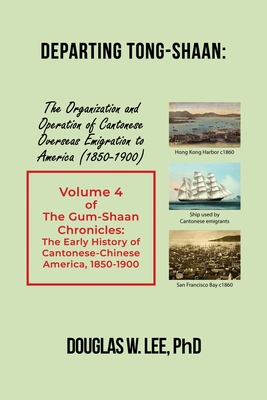 Coperta cărții 'Departing Tong-Shaan: Volume 4 The Gum-Shaan Chronicles: The Early History of Cantonese-Chinese America, 1850-1900 -'