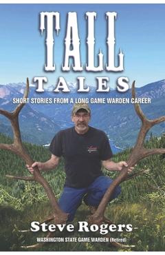 Poza produsului Tall Tales: Short Stories from a Long Game Warden Career - Steve Rogers