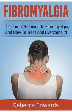 Poza produsului Fibromyalgia: The complete guide to Fibromyalgia, and how to treat and overcome it! - Rebecca Edwards