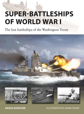 Super-Battleships of World War I: The Lost Battleships of the Washington Treaty - Angus Konstam