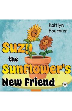 Coperta cărții 'Suzy the Sunflower's New Friend - Kaitlyn Fournier'