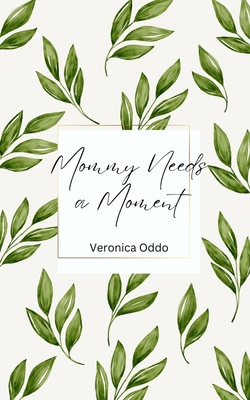Coperta cărții 'Mommy Needs a Moment - Veronica Oddo'