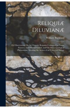 Coperta cărții 'Reliquiæ Diluvianæ: Or Observations On the Organic Remains Contained in Caves, Fissures, and Diluvial Gravel, and On'