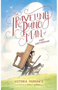 Coperta cărții 'The Traveling Piano Man of Fort Whettershire - Victoria Murgante'