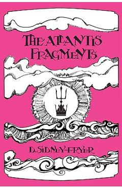 Coperta cărții 'The Atlantis Fragments: The Trilogy of Songs and Sonnets Atlantean - Donald Sidney-fryer'