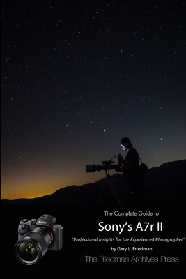 The Complete Guide to Sony's Alpha 7r II (B&W Edition) - Gary L. Friedman