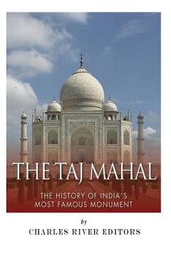 Coperta cărții 'The Taj Mahal: The History of India's Most Famous Monument - Jesse Harasta'