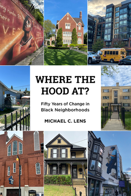 Where the Hood At?: Fifty Years of Change in Black Neighborhoods - Michael C. Lens