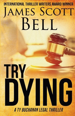 Coperta cărții 'Try Dying (Ty Buchanan Legal Thriller #1) - James Scott Bell'