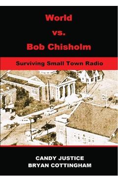 World vs. Bob Chisholm: Surviving Small Town Radio - Candy Chisholm Justice