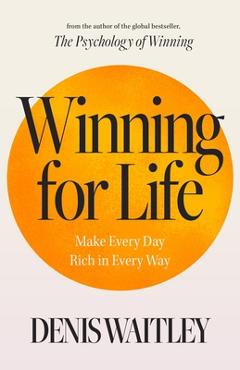 Coperta cărții 'Winning for Life: Make Every Day Rich in Every Way - Denis Waitley'
