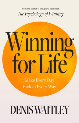 Coperta cărții 'Winning for Life: Make Every Day Rich in Every Way - Denis Waitley'