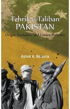 Coperta cărții 'Tehrik-e-Taliban Pakistan: Origin, Evolution and Future Portents - Ashok K. Behuria'