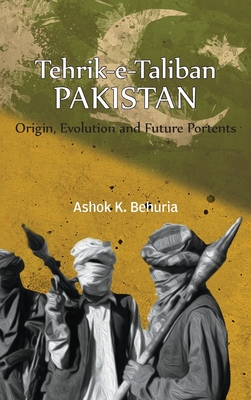 Coperta cărții 'Tehrik-e-Taliban Pakistan: Origin, Evolution and Future Portents - Ashok K. Behuria'