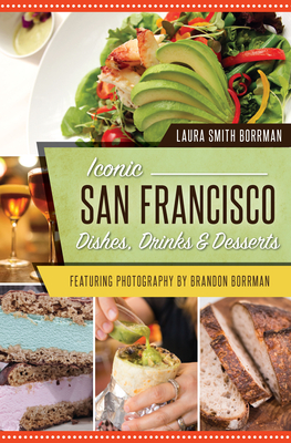 Iconic San Francisco Dishes, Drinks & Desserts - Laura Smith Borrman