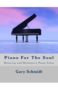 Poza produsului Piano for the Soul: Relaxing and Meditative Piano Solos - Gary Schmidt