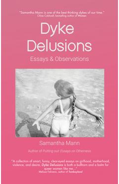 Coperta cărții 'Dyke Delusions: Essays & Observations - Samantha Mann'