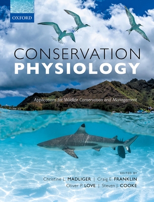 Conservation Physiology: Applications for Wildlife Conservation and Management - Christine L. Madliger