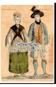 Poza produsului Catherine: The Life of a Fille du Roi - Yvonne Campeau-couture