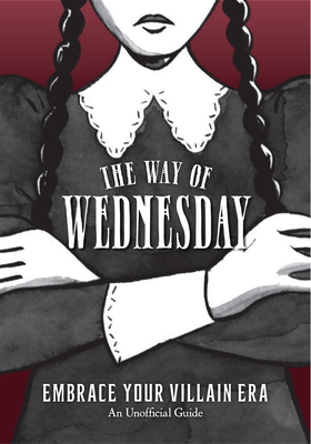 The Way of Wednesday: Embrace Your Villain Era - 