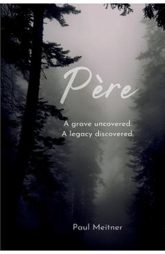 Coperta cărții 'Père: A grave open; A legacy discovered - Paul S. Meitner'