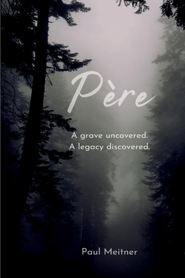 Coperta cărții 'Père: A grave open; A legacy discovered - Paul S. Meitner'