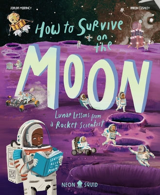 How to Survive on the Moon: Lunar Lessons from a Rocket Scientist - Joalda Morancy