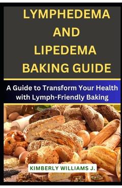 Coperta cărții 'Lymphedema And Lipedema Baking Guide: A Guide to Transform Your Health with Lymph-Friendly Baking - Kimberly Williams J.'